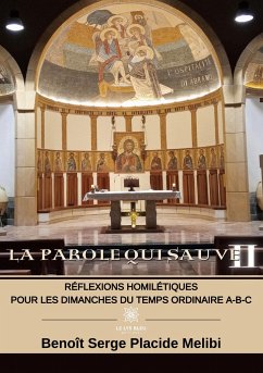 La Parole qui sauve II: Réflexions homilétiques pour les dimanches du temps ordinaire A-B-C - Benoît Serge Placide Melibi