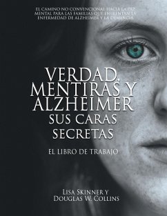 Verdad, Mentiras y Alzheimer Sus Caras Secretas - Skinner, Lisa; Collins, Douglas W