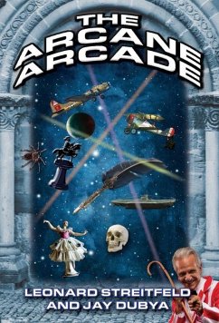 The Arcane Arcade - Streitfeld, Leonard; Dubya, Jay