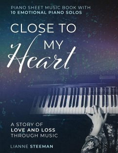 Close to my Heart. Piano Sheet Music Book with 10 Emotional Piano Solos - Steeman, Lianne