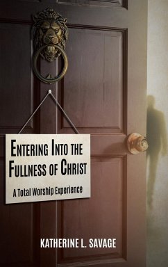 Entering Into the Fullness of Christ - Savage, Katherine L.