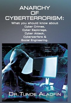 Anarchy of Cyberterrorism: What you should know about Cyber Crimes, Cyber Espionage, Cyber Attack, Cyberwarfare & Social Engineering - Alaofin, Tunde