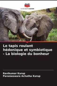 Le tapis roulant hédonique et symbiotique - La biologie du bonheur - Kurup, Ravikumar;Achutha Kurup, Parameswara