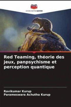 Red Teaming, théorie des jeux, panpsychisme et perception quantique - Kurup, Ravikumar;Achutha Kurup, Parameswara