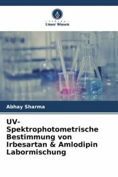 UV-Spektrophotometrische Bestimmung von Irbesartan & Amlodipin Labormischung - Sharma, Abhay