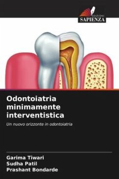 Odontoiatria minimamente interventistica - Tiwari, Garima;Patil, Sudha;Bondarde, Prashant
