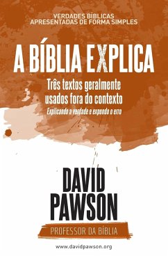 A Bíblia Explica - Três textos geralmente usados fora do contexto - Pawson, David
