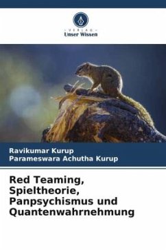 Red Teaming, Spieltheorie, Panpsychismus und Quantenwahrnehmung - Kurup, Ravikumar;Achutha Kurup, Parameswara