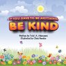 If You Have To Be Anything, Be Kind - Bild 1