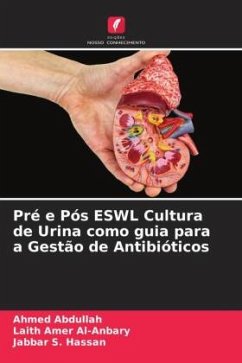 Pré e Pós ESWL Cultura de Urina como guia para a Gestão de Antibióticos - Abdullah, Ahmed;Al-Anbary, Laith Amer;Hassan, Jabbar S.