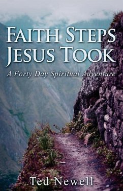 Faith Steps Jesus Took: A Forty Day Spiritual Adventure - Newell, Ted