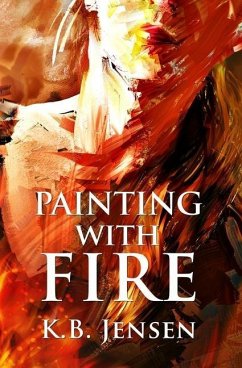Painting With Fire: An Artistic Murder Mystery - Jensen, K. B.