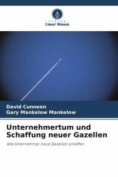Unternehmertum und Schaffung neuer Gazellen - Cunneen, David;Mankelow, Gary Mankelow