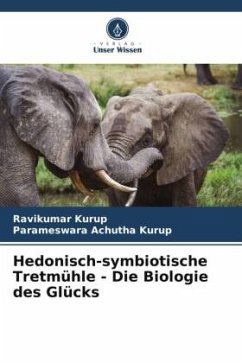 Hedonisch-symbiotische Tretmühle - Die Biologie des Glücks - Kurup, Ravikumar;Achutha Kurup, Parameswara