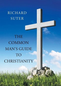 The Common Man's Guide to Christianity - Suter, Richard