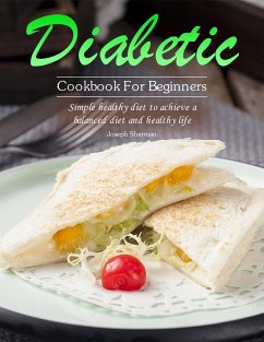 Diabetic Cookbook For Beginners : Simple healthy diet to achieve a balanced diet and healthy life (eBook, ePUB) - Sherman, Joseph