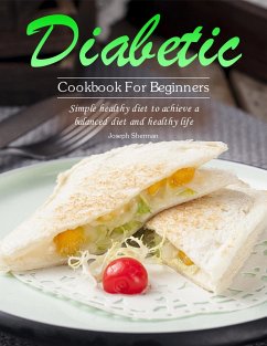 Cover Diabetic Cookbook For Beginners : Simple healthy diet to achieve a balanced diet and healthy life (eBook, ePUB)