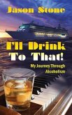 I'll Drink To That (eBook, ePUB) I'll Drink To That (eBook, ePUB)