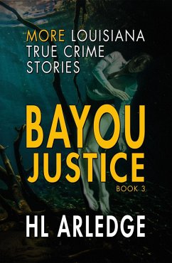 Bayou Justice: More Louisiana True Crime Stories (eBook, ePUB) - Arledge, Hl