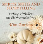 Spirts, Spells, and Storytelling: 13 Days of Hallows the Old Mermaids Way (eBook, ePUB)