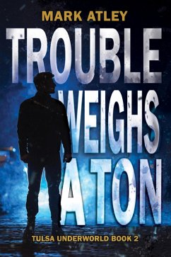 Trouble Weighs a Ton (Tulsa Underworld, #2) (eBook, ePUB) - Atley, Mark