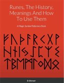 Runes, The History, Meanings And How To Use Them (eBook, ePUB)