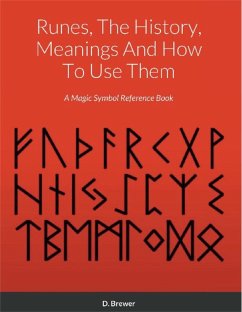 Runes, The History, Meanings And How To Use Them (eBook, ePUB) - Brewer, D.