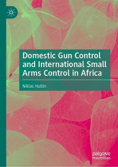 Domestic Gun Control and International Small Arms Control in Africa (eBook, PDF) - Hultin, Niklas
