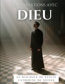 Conversations avec Dieu : Le Dialogue de Sainte Catherine de Sienne (eBook, ePUB)
