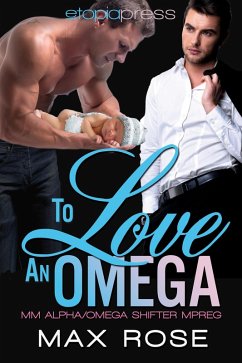 To Love an Omega: MM Alpha/Omega Shifter Mpreg (eBook, ePUB) - Rose, Max