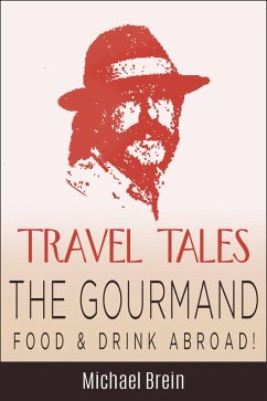 Travel Tales: The Gourmand - Food & Drink Abroad! (True Travel Tales) (eBook, ePUB) - Brein, Michael