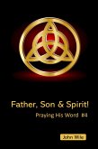 Father, Son & Spirit! Praying His Word (eBook, ePUB) Father, Son & Spirit! Praying His Word (eBook, ePUB)