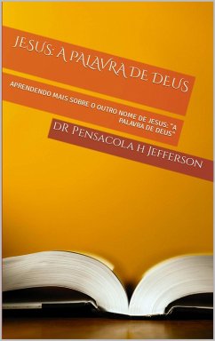 Jesus: A palavra de deus (eBook, ePUB) - Jefferson, Pensacola H Jesus: A palavra de deus (eBook, ePUB) - Jefferson, Pensacola H