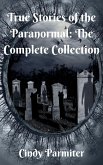 True Stories of the Paranormal: The Complete Collection (eBook, ePUB) True Stories of the Paranormal: The Complete Collection (eBook, ePUB)