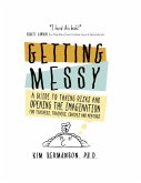 Getting Messy: A Guide to Taking Risks and Opening the Imagination for Teachers, Trainers, Coaches, and Mentors (eBook, ePUB)