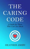 The Caring Code: A Guide for Those Who Care Too Much (eBook, ePUB)