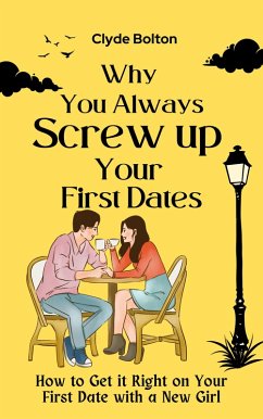 Why You Always Screw Up Your First Dates (eBook, ePUB) - Bolton, Clyde