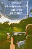 (Aus)geträumt? Mein Jahr in Afrika (eBook) (eBook, ePUB)