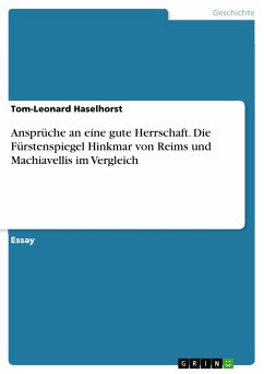 Ansprüche an eine gute Herrschaft. Die Fürstenspiegel Hinkmar von Reims und Machiavellis im Vergleich (eBook, PDF)