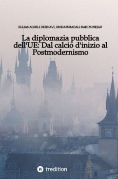 La diplomazia pubblica dell'UE: Dal calcio d'inizio al Postmodernismo - Aghili Dehnavi , Ellias;Rahiminejad, MohammadAli
