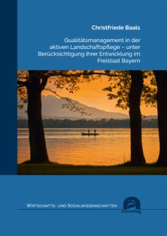 Qualitätsmanagement in der aktiven Landschaftspflege - unter Berücksichtigung ihrer Entwicklung im Freistaat Bayern - Baals, Christfriede