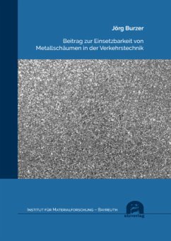 Beitrag zur Einsetzbarkeit von Metallschäumen in der Verkehrstechnik - Burzer, Jörg