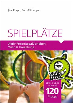 SPIELPLÄTZE. Aktiv Freizeitspaß erleben - Rittberger, Doris;Knapp, Jine