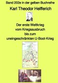 Der erste Weltkrieg - Vom Kriegsausbruch bis zum uneingeschränkten U-Boot-Krieg - Farbe - Band 202e in der gelben Buchre