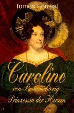 Caroline von Braunschweig - Prinzessin der Herzen - Forrest, Tomos