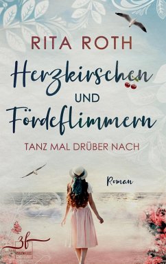 Herzkirschen und Fördeflimmern - Roth, Rita