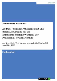 Andrew Johnsons Präsidentschaft und deren Auswirkung auf die Emanzipationsfrage während der Presidential Reconstruction (eBook, PDF)