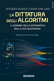 La dittatura degli algoritmi. Il dominio della matematica nella vita quotidiana (eBook, ePUB)