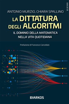 La dittatura degli algoritmi. Il dominio della matematica nella vita quotidiana (eBook, ePUB) - Murzio, Antonio; Spallino, Chiara