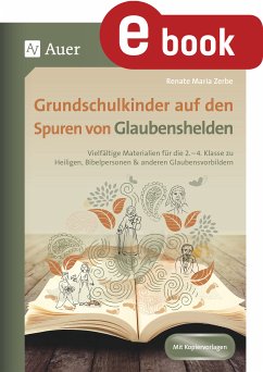 Grundschulkinder auf den Spuren von Glaubenshelden (eBook, PDF) - Zerbe, Renate Maria